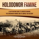 Holodomor Famine A Captivating Guide..., Captivating History