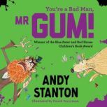 Youre a Bad Man, Mr Gum!, Andy Stanton