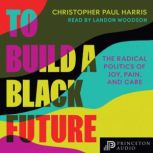 To Build a Black Future, Christopher Paul Harris