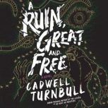 A Ruin, Great and Free, Cadwell Turnbull