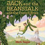 Jack and the Beanstalk and the French Fries, Mark Teague