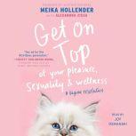 Get on Top Of Your Pleasure, Sexuality & Wellness: A Vagina Revolution, Meika Hollender