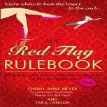 The Red Flag Rule Book 50 Dating Rules to Know Whether to Keep Him or Kiss Him Good-Bye, Cheryl Anne Meyer