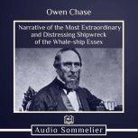 Narrative of the Most Extraordinary and Distressing Shipwreck of the Whale-ship Essex, Owen Chase