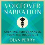 Voiceover Narration Creating Performances from the Inside Out, Dian Perry