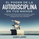 El poder de la autodisciplina en tus ..., Juan Lano