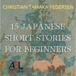 15 Japanese Short Stories for Beginne..., Christian Tamaka Pedersen