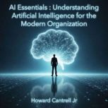 AI Essentials Understanding Artifici..., Howard Cantrell Jr