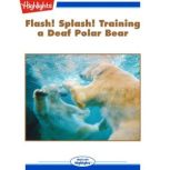 Flash! Splash! Training a Deaf Polar ..., Mary Ann Hellinghausen