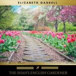 The Shahs English Gardener, Elizabeth Gaskell
