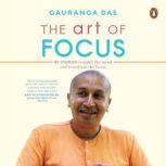 The Art of Focus, Gauranga Das Prabhu