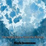 The Noise Came From the Kitchen, Kayla Jeansonne