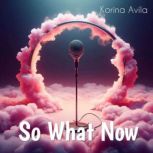 So What Now, Korina Avila