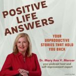 Positive Life Answers Your Unproduct..., Dr. Maryann Mercer