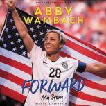 Forward My Story Young Readers Edit..., Abby Wambach