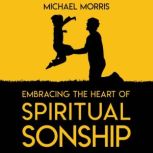 Embracing the Heart of Spiritual Sons..., Michael Morris