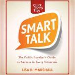 Smart Talk The Public Speaker's Guide to Professional Success, Lisa B. Marshall