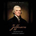 Jefferson Architect of American Liberty, John B. Boles