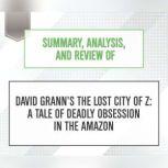 Summary, Analysis, and Review of David Grann's The Lost City of Z: A Tale of Deadly Obsession in the Amazon, Start Publishing Notes