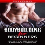 Bodybuilding for Beginners Proven St..., Mike Edwards
