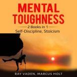 Mental Toughness 2 Books in 1: Self-Discipline, Stoicism, Ray Vaden