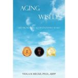 Aging Wisely, Viola B. Mecke Ph.D. ABPP