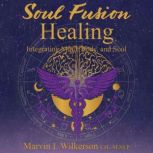SOUL FUSION HEALING, Marvin L Wilkerson