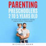 Parenting Preschoolers 2 to 5 years o..., Michelle Mann