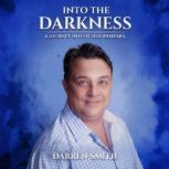 Into the Darkness, a Journey into Sch..., Darren Smith
