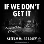 If We Dont Get It, Stefan M. Bradley