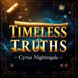 Timeless Truths Secrets to Navigatin..., Cyrus Nightingale