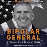 Bipolar General, Maj. Gen Gregg F. Martin, USA Ret