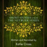 Short Stories from the Network Series..., Katie Cross