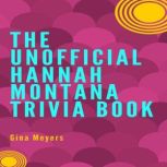 The Unofficial Hannah Montana Trivia ..., Gina Meyers