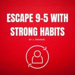 Escape 9 to 5 with strong habits, J. Emanuel