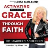 Activating The Life Of Grace Through ..., Dr. Maureen Anderson