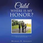 Child Where is My Honor?, Michael B. Annancy