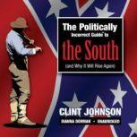 The Politically Incorrect Guide to the South (and Why It Will Rise Again), Clint Johnson