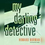 My Darling Detective, Howard Norman