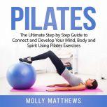 Pilates The Ultimate Step by Step Gu..., Molly Matthews