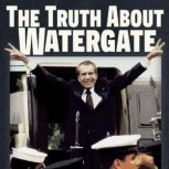The Truth About Watergate A Tale of ..., Nick Bryant