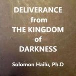 Deliverance from the Kingdom of Darkn..., Solomon Hailu