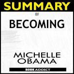 Summary of Becoming by Michelle Obama..., BOOK ADDICT