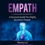 Empath A Survival Guide for Highly Sensitive People, Nancy Lui