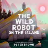 The Wild Robot on the Island, Peter Brown