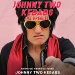 Johnny Two Kebabs  The Prequel, Johnny Two Kebabs