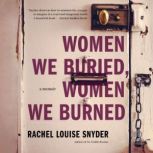 Women We Buried, Women We Burned, Rachel Louise Snyder