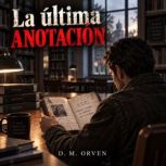 La Ultima Anotacion, D. M. Orven