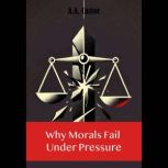Why Morals Fail Under Pressure, A.A. Castor