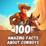 100 Amazing Facts about Cowboys, Marc Dresgui